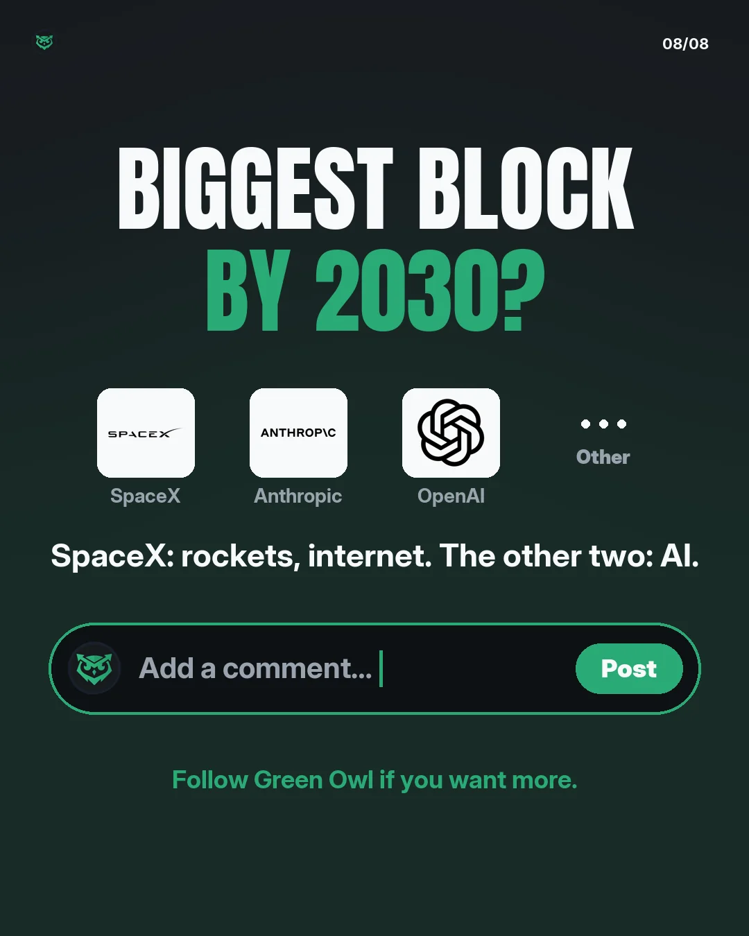 Biggest block by 2030? SpaceX is rockets and internet, the other two are AI. Choices: SpaceX, Anthropic, OpenAI or other. Add a comment. Follow Green Owl if you want more.