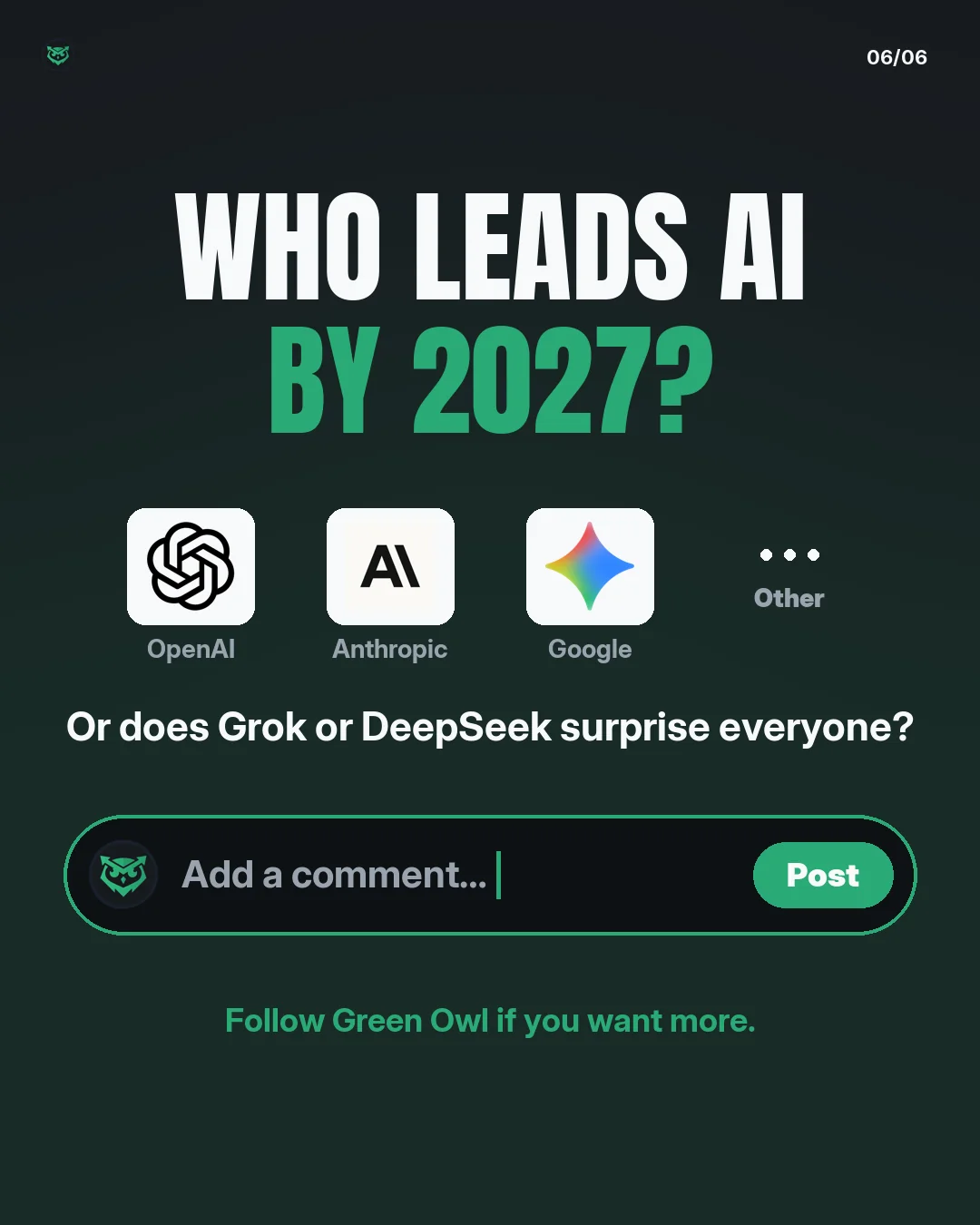 Who leads AI by 2027? Choices: OpenAI, Anthropic, Google, Other. Or does Grok or DeepSeek surprise everyone? Add a comment. Follow Green Owl if you want more.