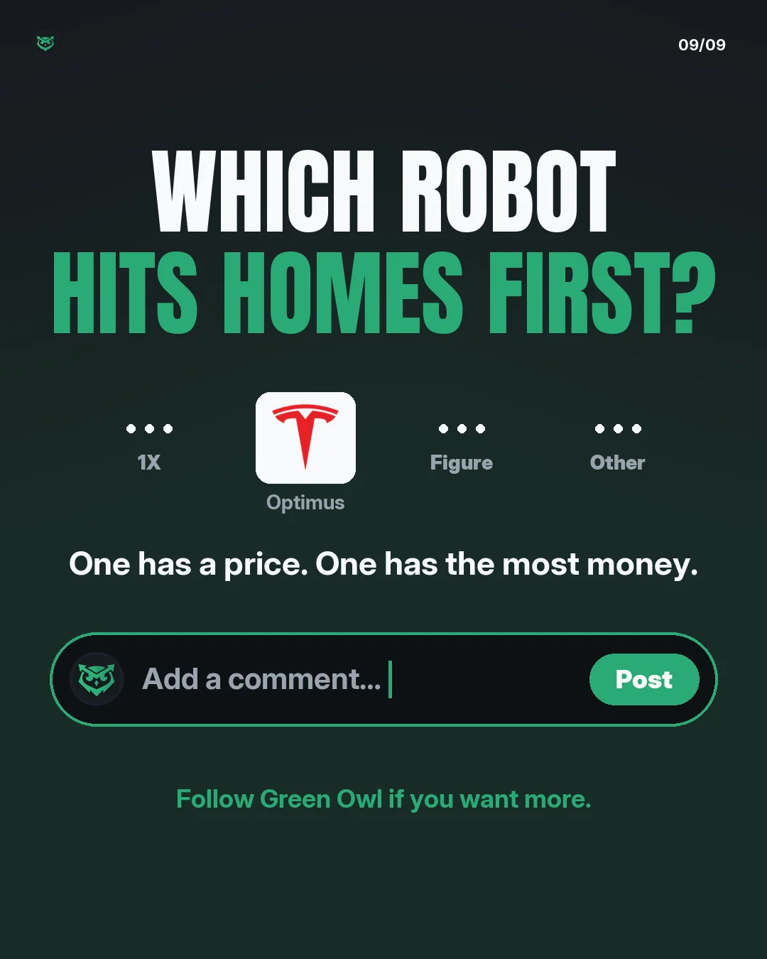 Which robot hits homes first? Choices: 1X, Tesla Optimus, Figure, other. One has a price. One has the most money. Follow Green Owl if you want more.