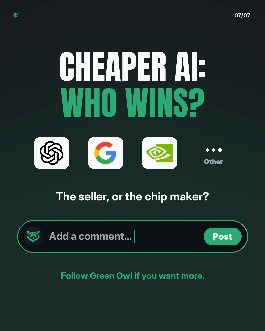 Cheaper AI: who wins? Choices: OpenAI, Google, Nvidia, Other. The seller, or the chip maker? Add a comment. Follow Green Owl if you want more.